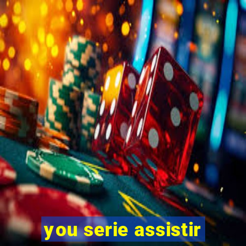 you serie assistir